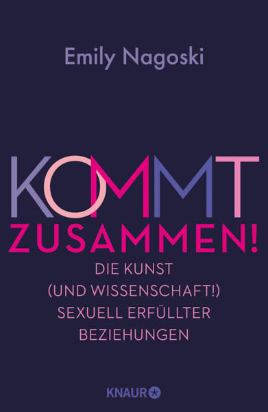 Kommt zusammen! Die Kunst (und Wissenschaft) sexuell erfüllter Beziehungen